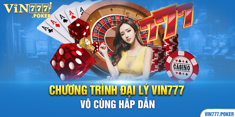 Chương trình đại lý Vin777 vô cùng hấp dẫn