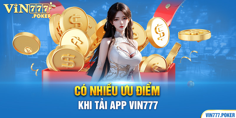 Có nhiều ưu điểm khi tải App Vin777