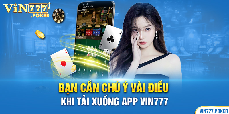 Bạn cần chú ý vài điều khi tải xuống App Vin777