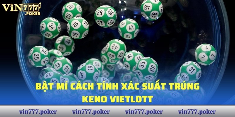 Bật mí cách tính xác suất trúng Keno Vietlott