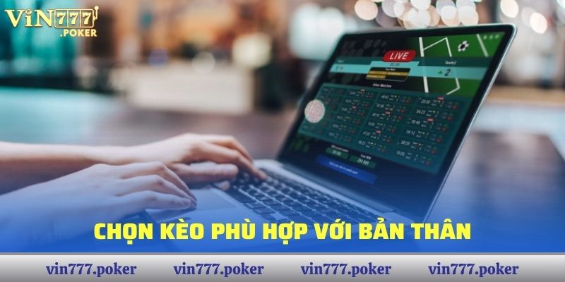 Chọn kèo phù hợp với bản thân