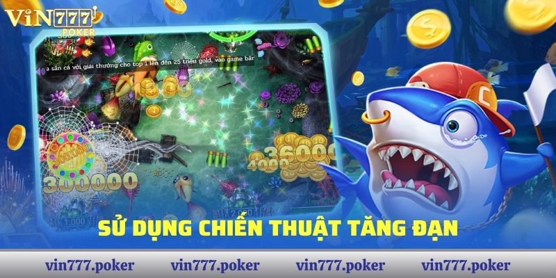 Sử dụng chiến thuật tăng đạn