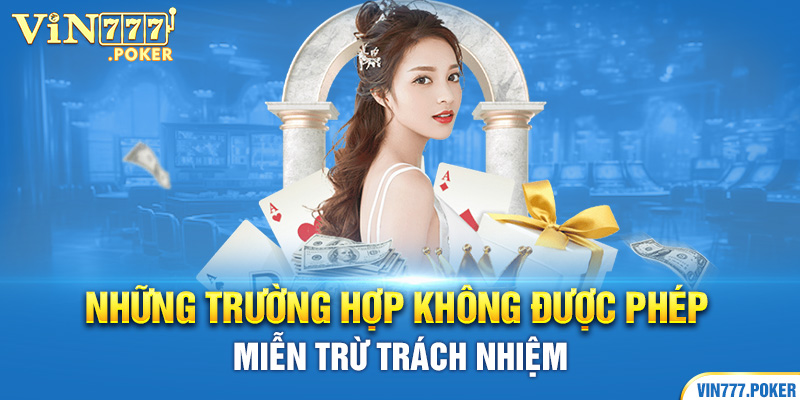 Những trường hợp không được phép miễn trừ trách nhiệm