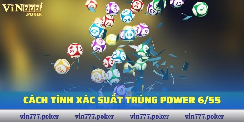 Cách tính xác suất trúng Power 6/55