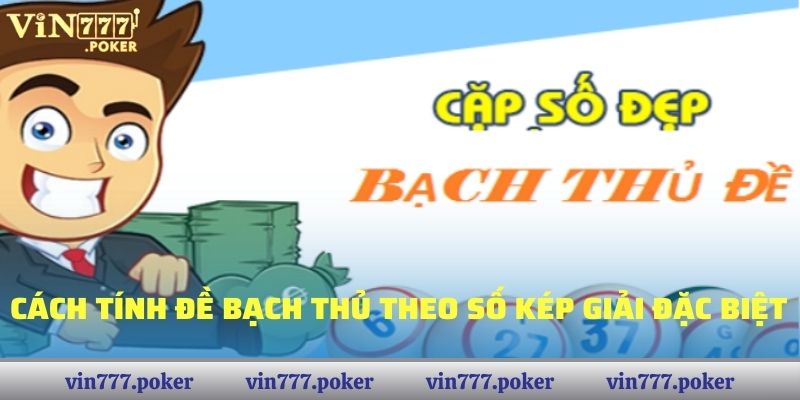 Cách tính đề bạch thủ theo số kép giải đặc biệt