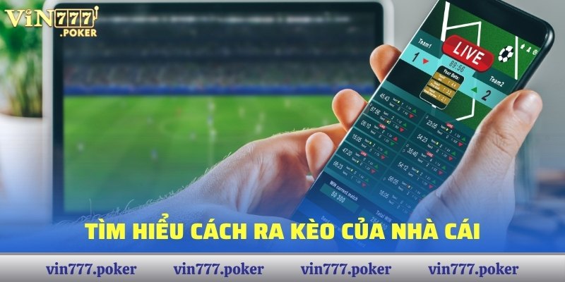 Tìm hiểu cách ra kèo của nhà cái