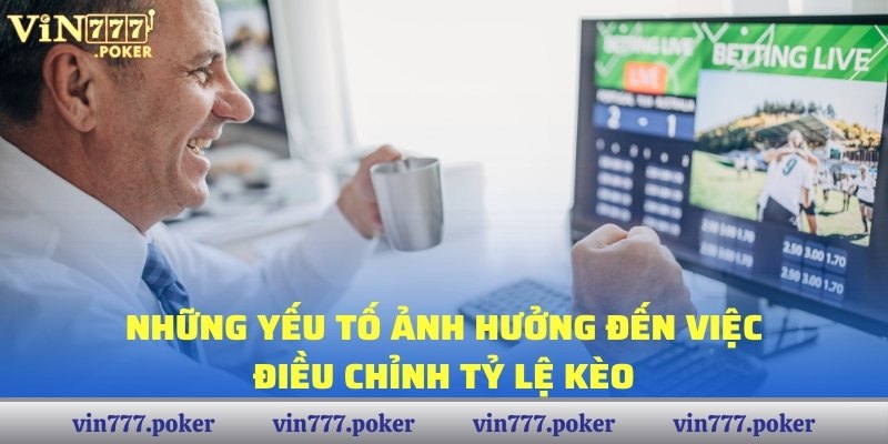 Những yếu tố ảnh hưởng đến việc điều chỉnh tỷ lệ kèo